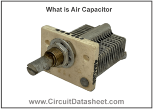 What is Air Capacitor Characteristics Types Working & Applications
