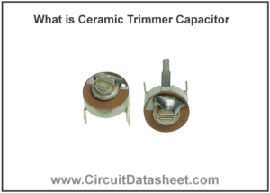 What is Ceramic Trimmer Capacitor - Features, Construction, Types & Applications