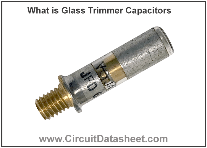 What is Glass Trimmer Capacitors - Features, Working & Applications
