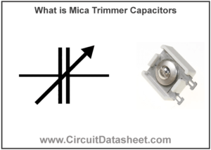 What is Mica Trimmer Capacitors - Features, characteristics, Symbol, Working & Applications