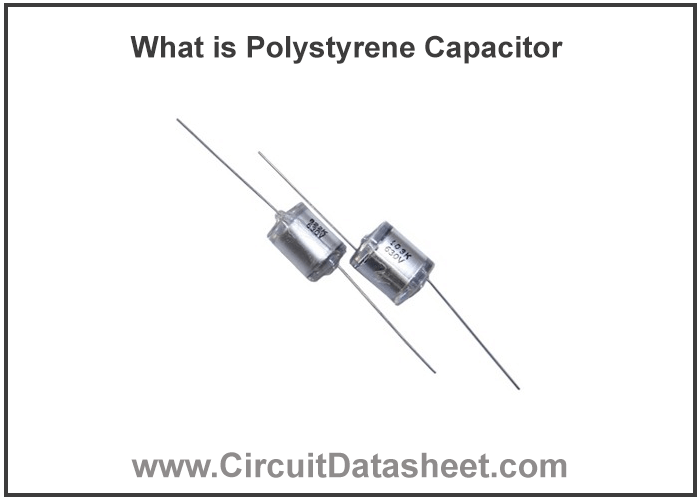 What is Polystyrene Capacitor – Features, Working & Applications