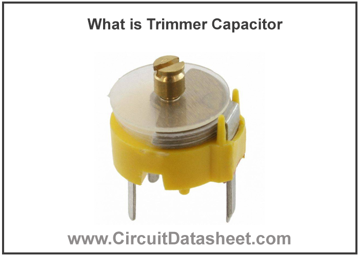 What is Trimmer Capacitor – Features, Types, Working & Applications