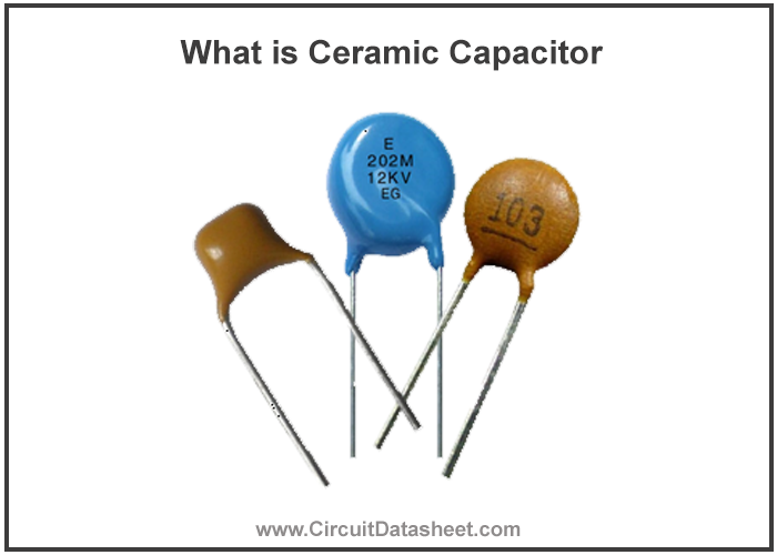 What is Ceramic Capacitor – Features, Working, Types & Applications