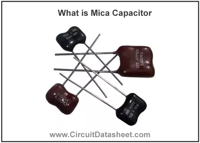 What is Mica Capacitor – Characteristics, Types, Working & Applications